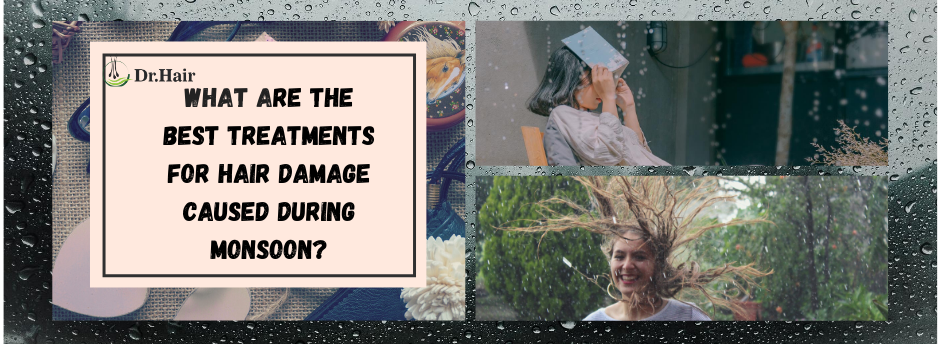 You are currently viewing What Are the Best Treatments for Hair Damage Caused During Monsoon?